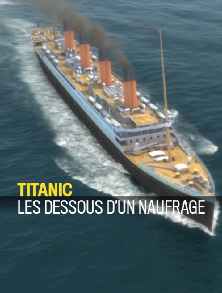 Titanic : les dessous d'un naufrage