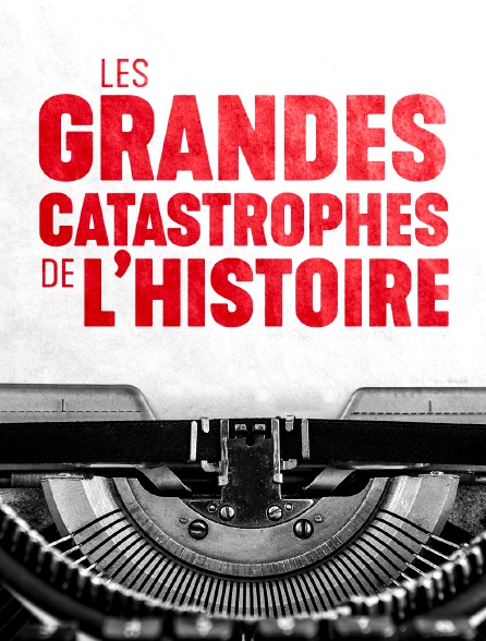 Les grandes catastrophes de l'Histoire