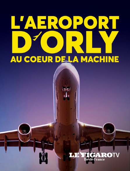 Le Figaro TV Île-de-France - L'aéroport d'Orly : au coeur de la machine