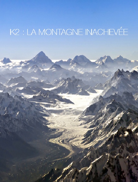 K2 : la montagne inachevée