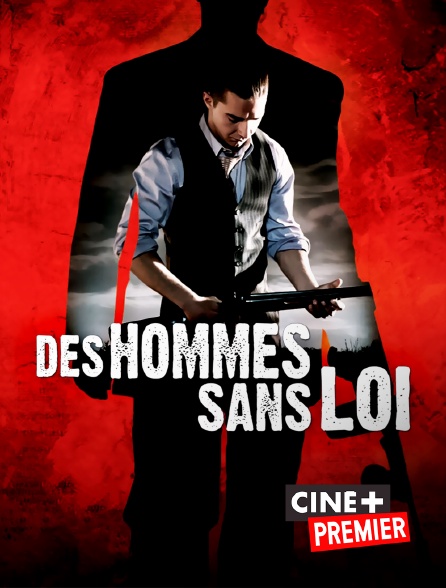 Des Hommes Sans Loi Vf Streaming Des hommes sans loi en Streaming & Replay sur Ciné+ Premier - Molotov.tv