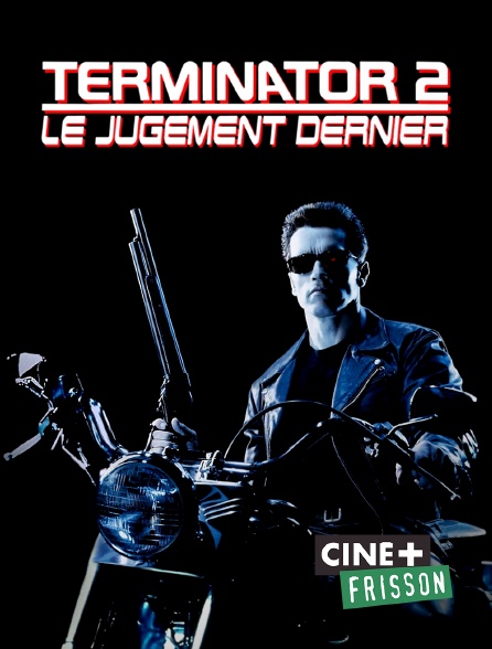 Ciné+ Frisson - Terminator 2 : le jugement dernier
