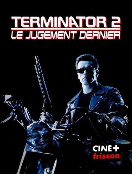 CINE+ Frisson - Terminator 2 : le jugement dernier