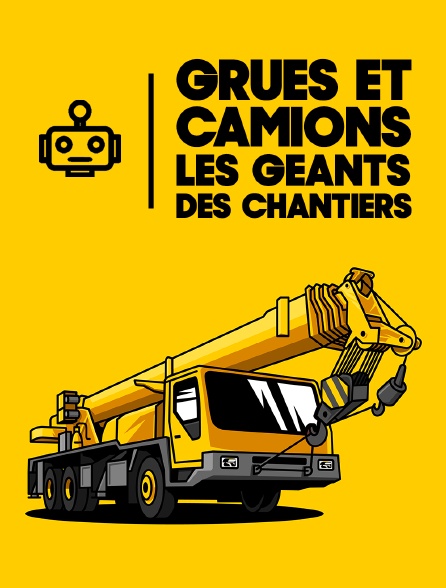 Grues et camions : les géants des chantiers