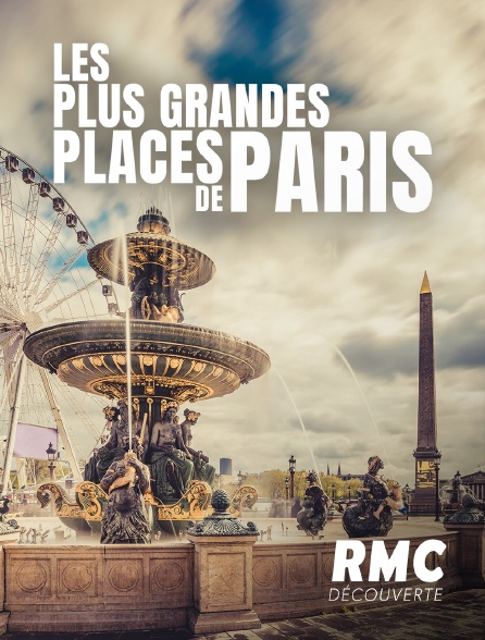 RMC Découverte - Les plus grandes places de Paris
