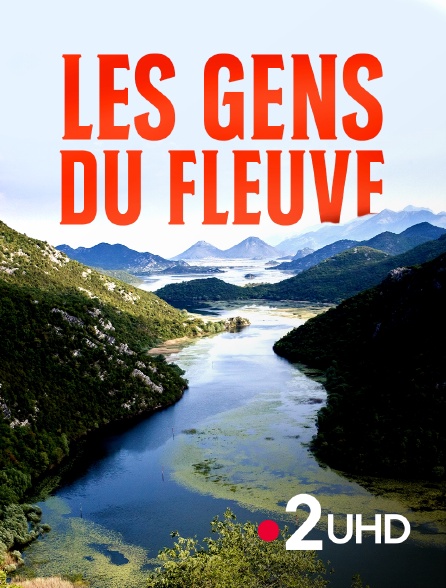 France 2 UHD - Les gens du fleuve