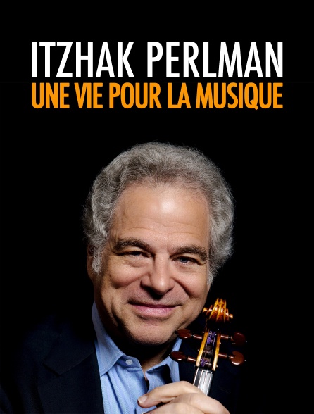 Itzhak Perlman : une vie pour la musique