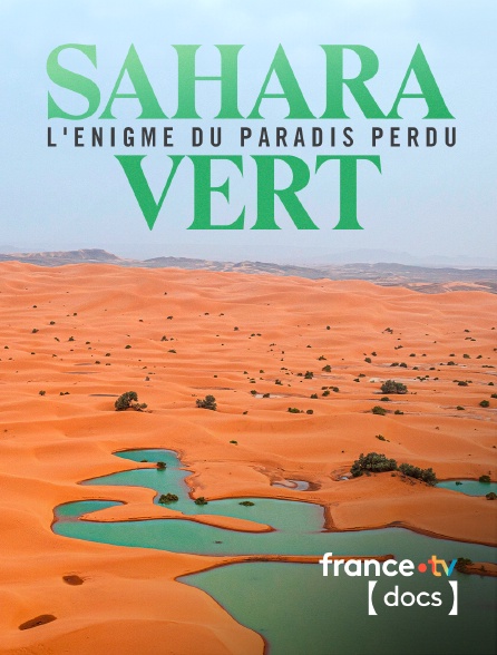 France TV Docs - Sahara vert, l'énigme du paradis perdu