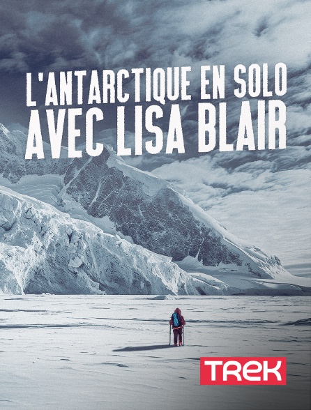 Trek - L'Antarctique en solo avec Lisa Blair