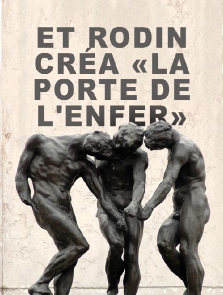 Et Rodin créa "La Porte de l'enfer"