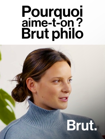 Brut - Pourquoi aime-t-on ? - Brut philo