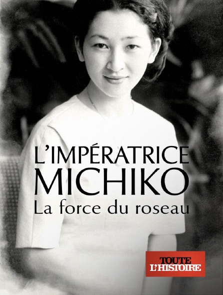 Toute l'Histoire - L'impératrice Michiko, la force du roseau