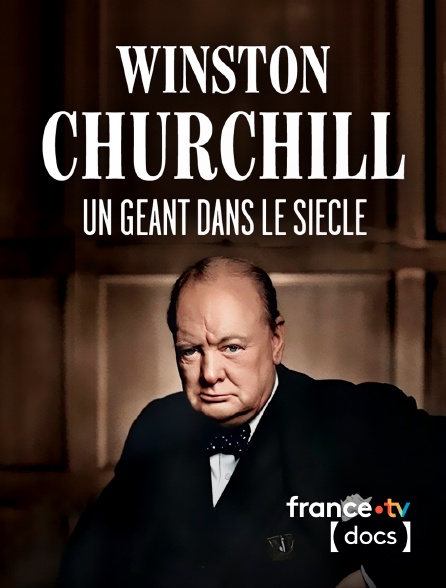 France TV Docs - Winston Churchill, un géant dans le siècle