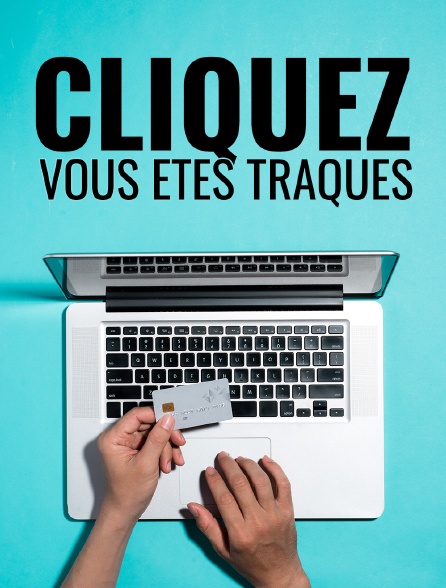 Cliquez, vous êtes traqués