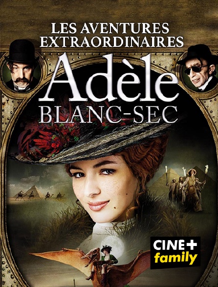 CINE+ Family - Les aventures extraordinaires d'Adèle Blanc-Sec