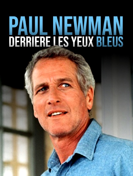 Paul Newman, derrière les yeux bleus