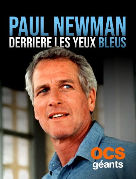 OCS Géants - Paul Newman, derrière les yeux bleus