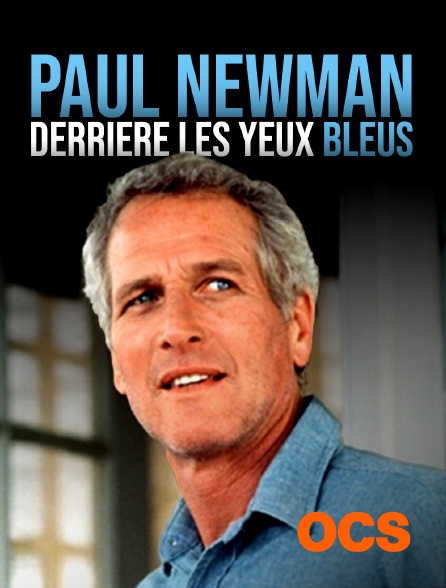 OCS - Paul Newman, derrière les yeux bleus