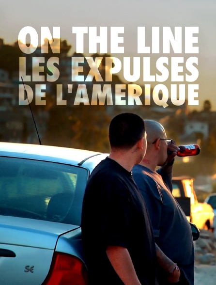 On the line, les expulsés de l'Amérique