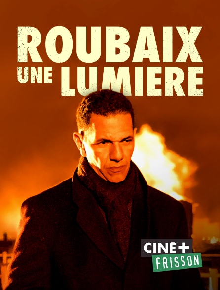 Ciné+ Frisson - Roubaix, une lumière
