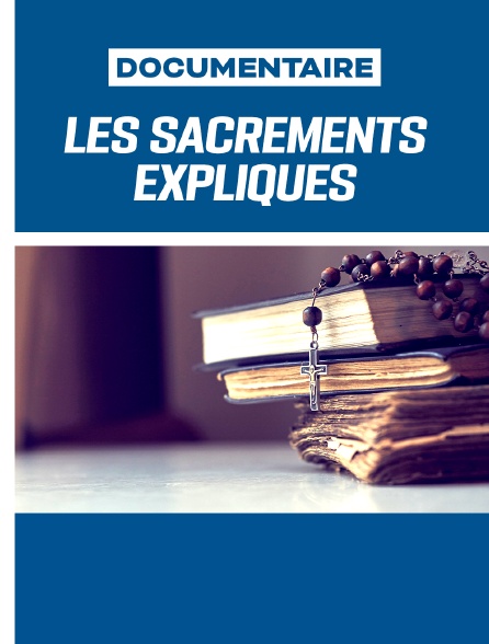 Les sacrements expliqués