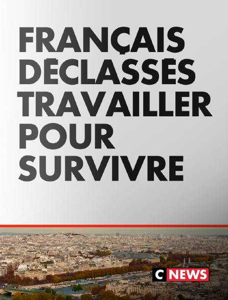 CNEWS - Français déclassés : travailler pour survivre