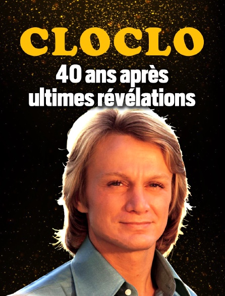 Cloclo : 40 ans après, ultimes révélations