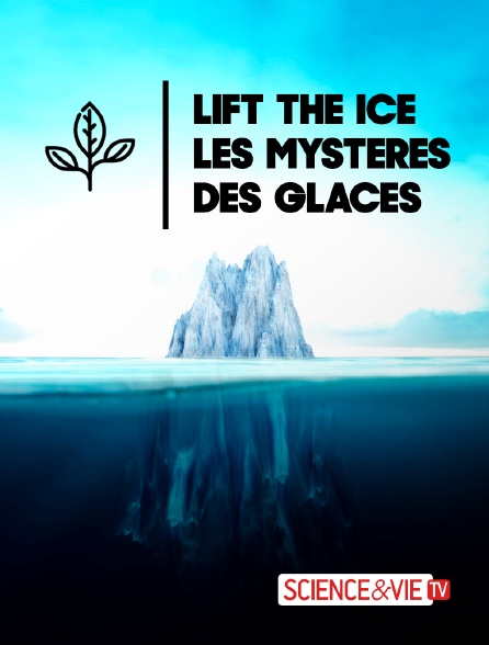 Science et Vie TV - Lift the Ice : Les mystères des glaces
