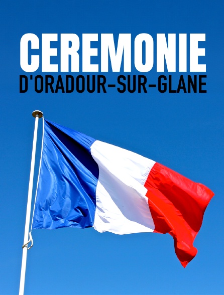 Cérémonie d'Oradour-sur-Glane