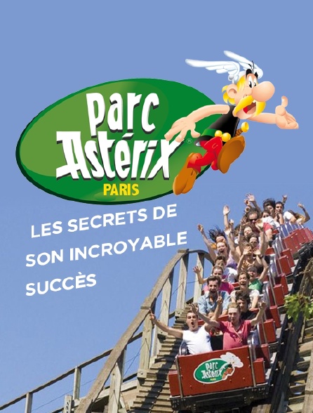 Parc Astérix : les secrets de son incroyable succès