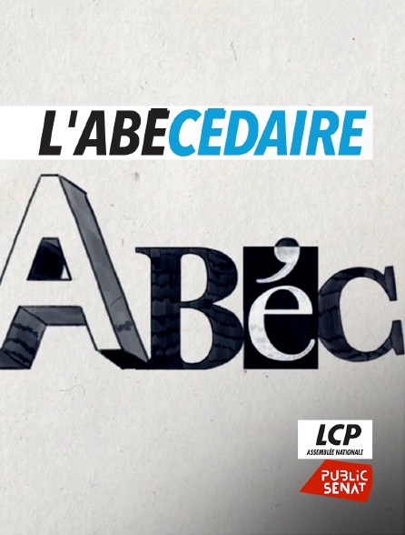 LCP Public Sénat - L'abécédaire