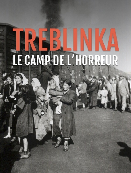 Treblinka : le camp de l'horreur