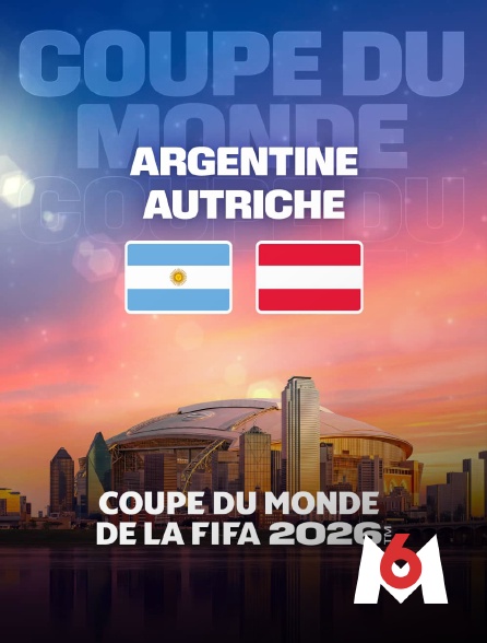 M6 - Argentine / Autriche : Coupe du monde FIFA 2026 - Football en replay