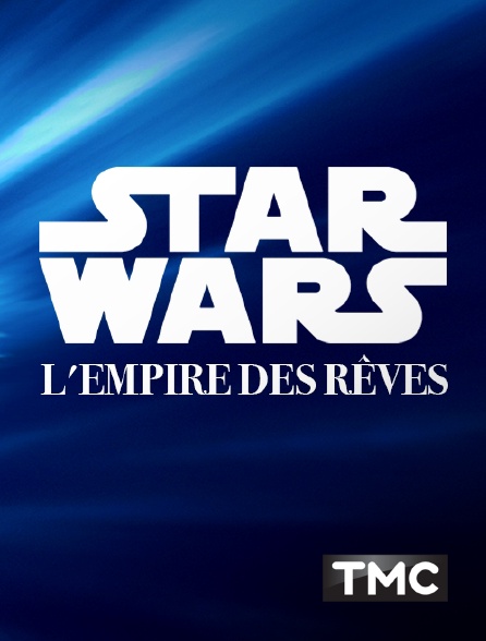 TMC - Star Wars, l'empire des rêves