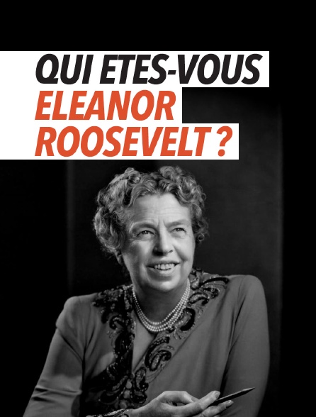 Qui êtes-vous, Eleanor Roosevelt ?