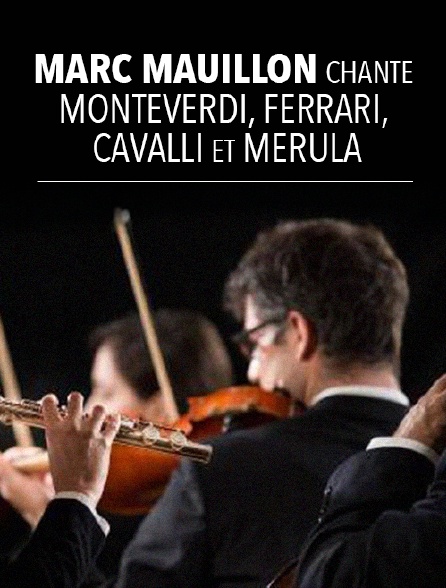 Marc Mauillon chante Monteverdi, Ferrari, Cavalli et Merula
