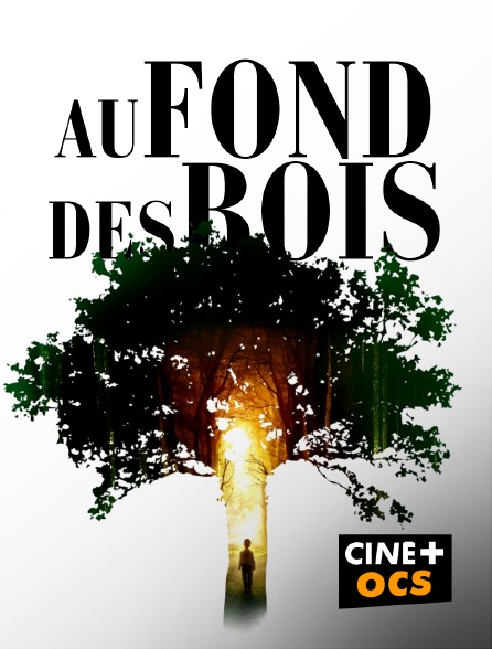 CINÉ Cinéma - Au fond des bois