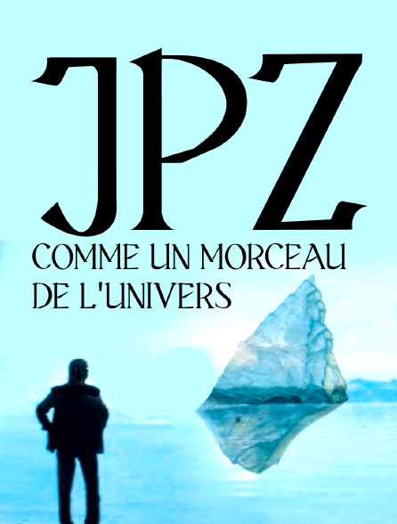 JPZ (Jean-Pierre Zaugg)… comme un morceau de l'Univers