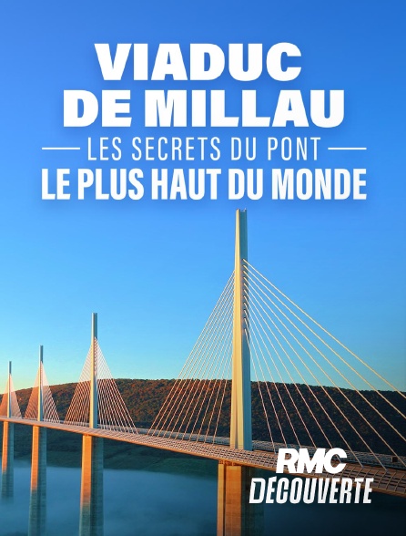 RMC Découverte - Viaduc de Millau : les secrets du pont le plus haut du monde