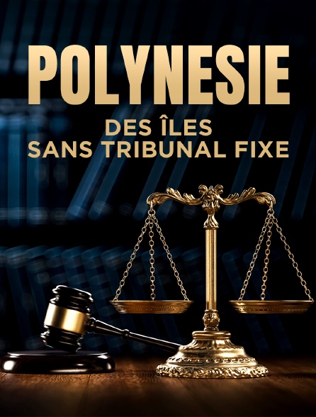 Polynésie, des îles sans tribunal fixe