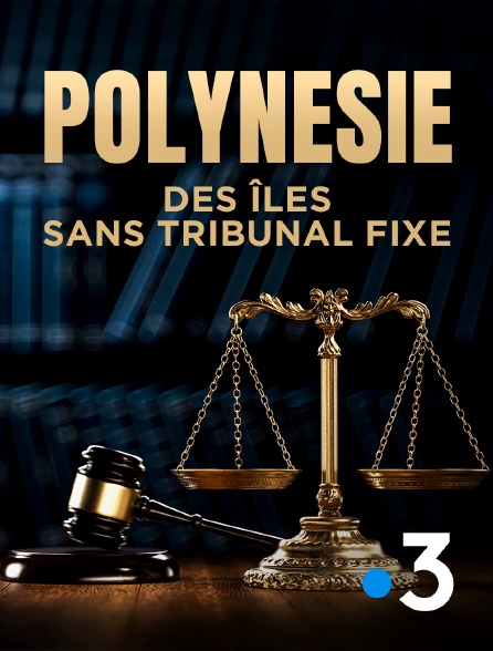 France 3 - Polynésie, des îles sans tribunal fixe