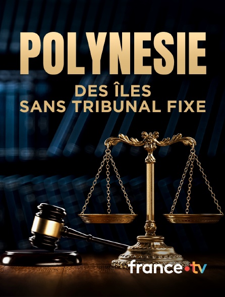 france.tv - Polynésie, des îles sans tribunal fixe en replay