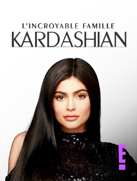 E! - L'incroyable Famille Kardashian