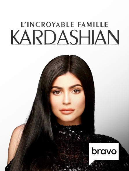 Bravo - L'incroyable Famille Kardashian