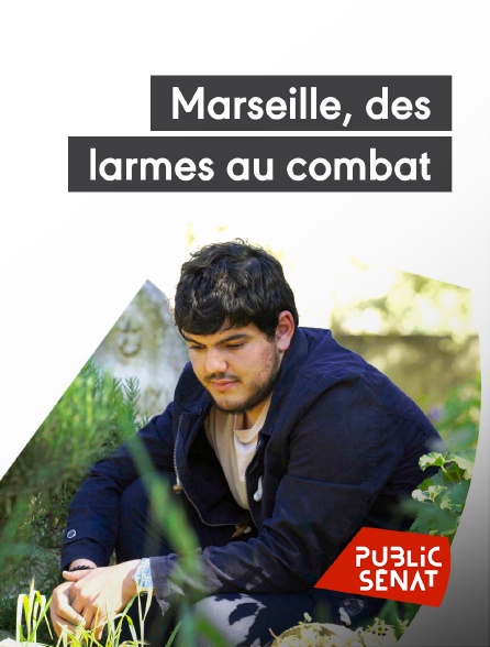 Public Sénat - Marseille, des larmes au combat