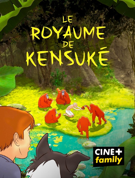 CINE+ Family - Le royaume de Kensuké