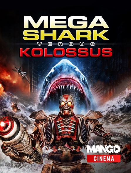 MANGO Cinéma - Mega Shark VS Kolossus