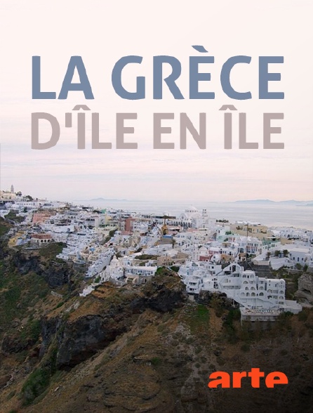 Arte - La Grèce d'île en île