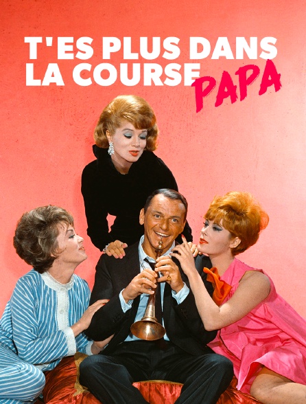 T'es plus dans la course, papa