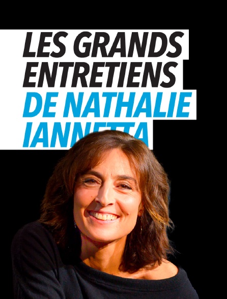 Les grands entretiens de Nathalie Iannetta